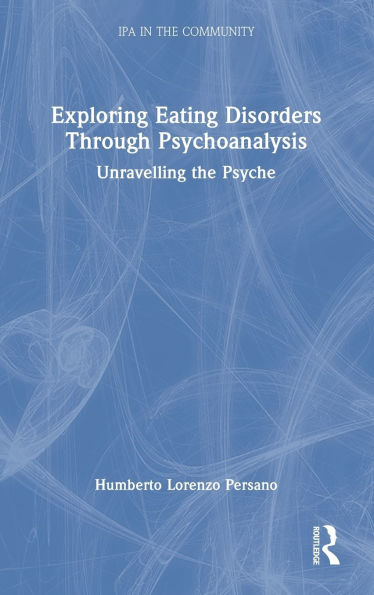 Exploring Eating Disorders Through Psychoanalysis: Unravelling the Psyche