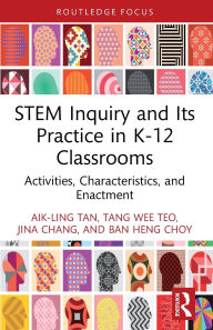 Title: STEM Inquiry and Its Practice in K-12 Classrooms: Activities, Characteristics, and Enactment, Author: Aik-Ling Tan