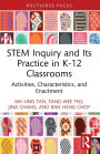 STEM Inquiry and Its Practice in K-12 Classrooms: Activities, Characteristics, and Enactment