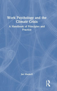 Title: Work Psychology and the Climate Crisis: A Handbook of Principles and Practice, Author: Jan Maskell