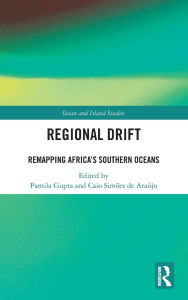 Title: Regional Drift: Remapping Africa's Southern Oceans, Author: Pamila Gupta
