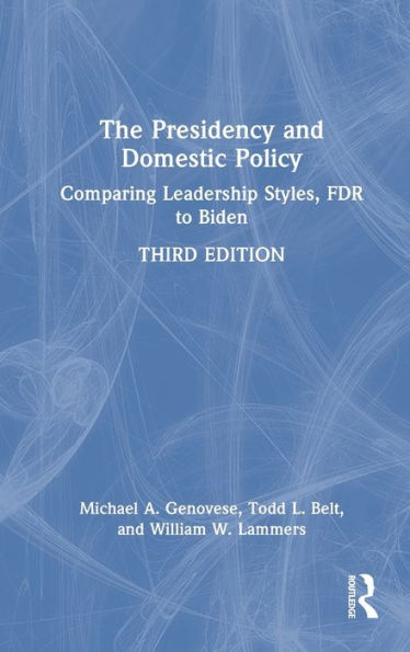 The Presidency and Domestic Policy: Comparing Leadership Styles, FDR to Biden