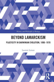 Title: Beyond Lamarckism: Plasticity in Darwinian Evolution, 1890-1970, Author: Laurent Loison