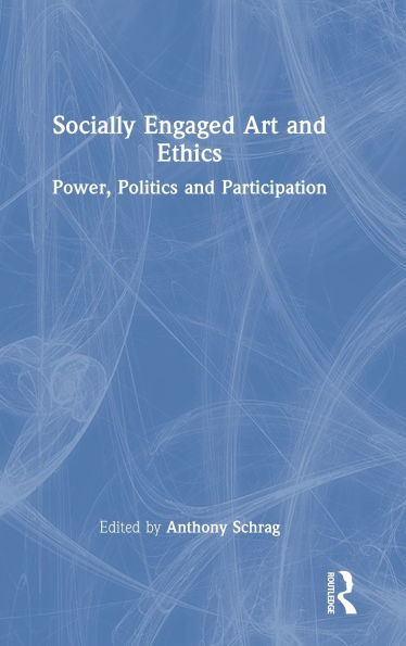 Socially Engaged Art and Ethics: Power, Politics and Participation
