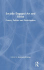 Socially Engaged Art and Ethics: Power, Politics and Participation