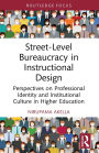 Street-Level Bureaucracy in Instructional Design: Perspectives on Professional Identity and Institutional Culture in Higher Education