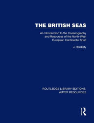 Title: The British Seas: An Introduction to the Oceanography and Resources of the North-West European Continental Shelf, Author: Jack Hardisty