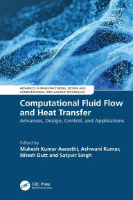Title: Computational Fluid Flow and Heat Transfer: Advances, Design, Control, and Applications, Author: Mukesh Kumar Awasthi