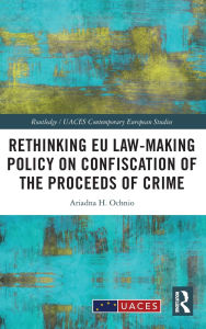 Title: Rethinking EU Law-making Policy on Confiscation of the Proceeds of Crime, Author: Ariadna H. Ochnio