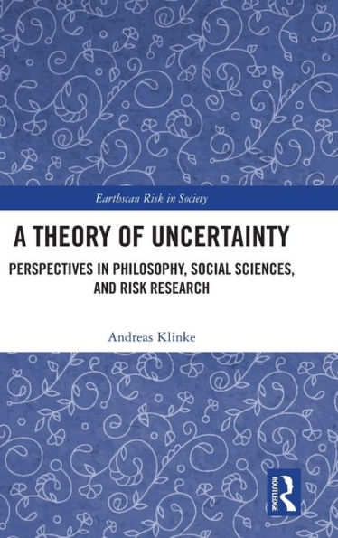 A Theory of Uncertainty: Perspectives in Philosophy, Social Sciences, and Risk Research