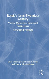 Title: Russia's Long Twentieth Century: Voices, Memories, Contested Perspectives, Author: Choi Chatterjee