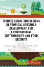 Technological Innovations in Tropical Livestock Development for Environmental Sustainability and Food Security: Proceedings of the 4th International Conference on Improving Tropical Animal Production for Food Security (ITAPS 2023), 4-5 December 2023, Kend