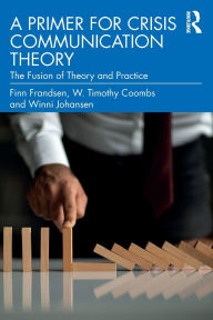 Title: A Primer for Crisis Communication Theory: The Fusion of Theory and Practice, Author: Finn Frandsen
