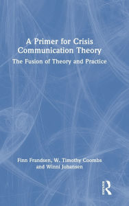 Title: A Primer for Crisis Communication Theory: The Fusion of Theory and Practice, Author: Finn Frandsen