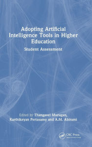 Title: Adopting Artificial Intelligence Tools in Higher Education: Student Assessment, Author: Thangavel Murugan