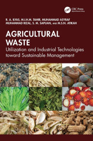 Title: Agricultural Waste: Utilization and Industrial Technologies toward Sustainable Management, Author: R. A. Ilyas