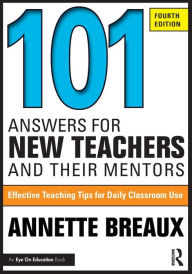 Title: 101 Answers for New Teachers and Their Mentors: Effective Teaching Tips for Daily Classroom Use, Author: Annette Breaux