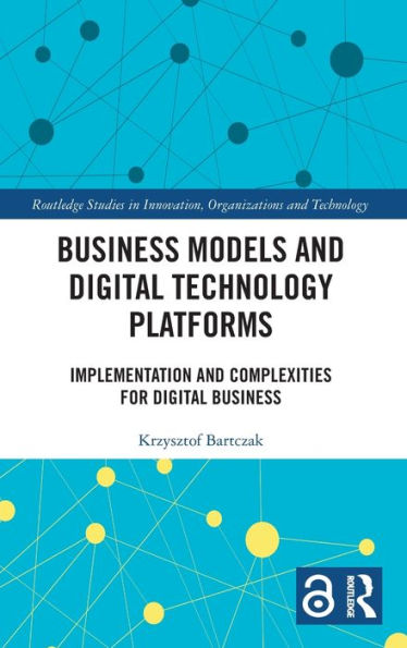 Business Models and Digital Technology Platforms: Implementation and Complexities for Digital Business