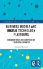Business Models and Digital Technology Platforms: Implementation and Complexities for Digital Business
