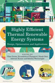 Title: Highly Efficient Thermal Renewable Energy Systems: Design, Optimization and Applications, Author: Vikas Verma