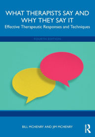 Title: What Therapists Say and Why They Say It: Effective Therapeutic Responses and Techniques, Author: Bill McHenry