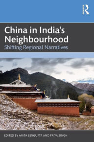 Title: China in India's Neighbourhood: Shifting Regional Narratives, Author: Anita Sengupta