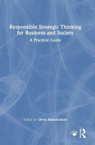 Title: Responsible Strategic Thinking for Business and Society: A Practical Guide, Author: Olivia Ramsbottom