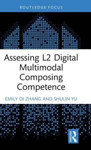 Title: Assessing L2 Digital Multimodal Composing Competence, Author: Emily Di Zhang