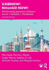 Title: ??? NOW! NihonGO NOW!: Performing Japanese Culture - Level 1 Volume 1 Textbook, Author: Mari Noda
