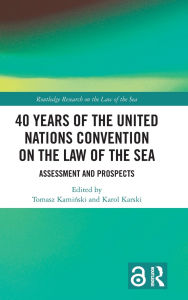 Title: 40 Years of the United Nations Convention on the Law of the Sea: Assessment and Prospects, Author: Tomasz Kaminski