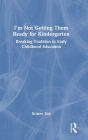 I'm Not Getting Them Ready for Kindergarten: Breaking Tradition in Early Childhood Education