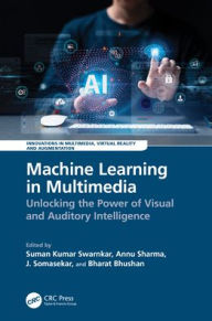 Title: Machine Learning in Multimedia: Unlocking the Power of Visual and Auditory Intelligence, Author: Suman Kumar Swarnkar