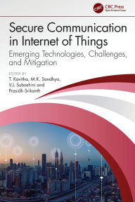 Title: Secure Communication in Internet of Things: Emerging Technologies, Challenges, and Mitigation, Author: T. Kavitha