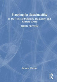 Title: Planning for Sustainability: In the Time of Populism, Inequality, and Climate Crisis, Author: Stephen Wheeler