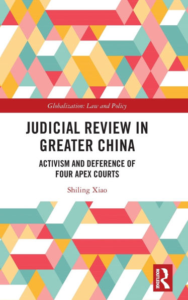 Judicial Review in Greater China: Activism and Deference of Four Apex Courts