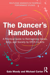 Title: The Dancer's Handbook: A Practical Guide to Reimagining Dance, Body, and Society by OFEN Co-Arts, Author: Gala Moody