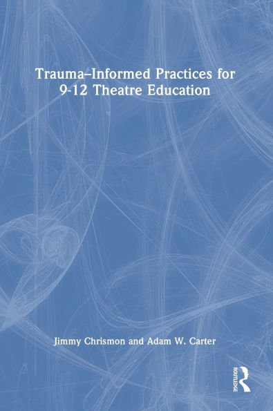 Trauma-Informed Practices for 9-12 Theatre Education