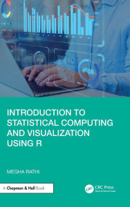 Title: Introduction to Statistical Computing and Visualization Using R, Author: Megha Rathi