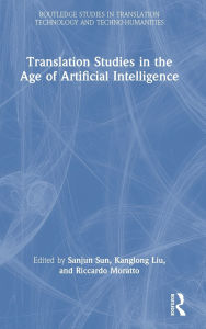 Title: Translation Studies in the Age of Artificial Intelligence, Author: Sanjun Sun
