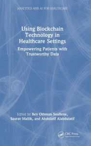 Title: Using Blockchain Technology in Healthcare Settings: Empowering Patients with Trustworthy Data, Author: Ben Othman Soufiene
