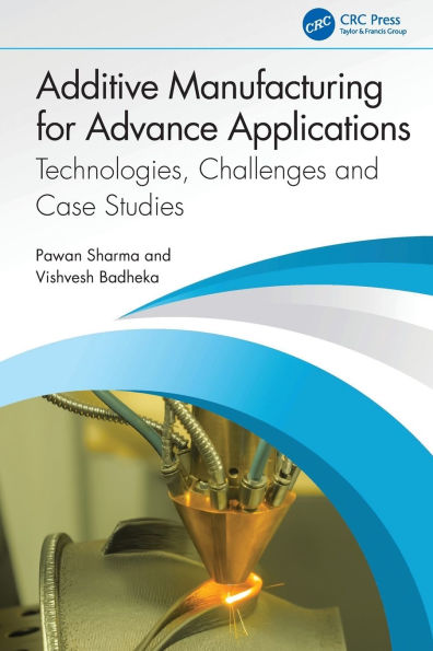 Additive Manufacturing for Advance Applications: Technologies, Challenges and Case Studies