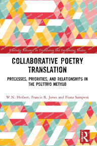 Title: Collaborative Poetry Translation: Processes, Priorities, and Relationships in the Poettrio Method, Author: W.N. Herbert
