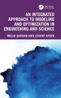An Integrated Approach to Modeling and Optimization in Engineering and Science