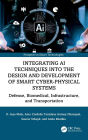 Integrating AI Techniques into the Design and Development of Smart Cyber-Physical Systems: Defense, Biomedical, Infrastructure, and Transportation