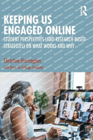 Title: Keeping Us Engaged Online: Student Perspectives (and Research-Based Strategies) on What Works and Why, Author: Christine Harrington