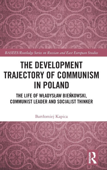 The Development Trajectory of Communism in Poland: The Life of Wladyslaw Bienkowski, Communist Leader and Socialist Thinker
