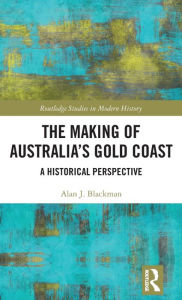 Title: The Making of Australia's Gold Coast: A Historical Perspective, Author: Alan J. Blackman