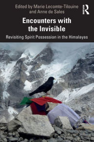 Title: Encounters with the Invisible: Revisiting Spirit Possession in the Himalayas, Author: Marie Lecomte-Tilouine