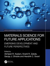 Title: Materials Science for Future Applications: Emerging Development and Future Perspectives, Author: Abhijeet R. Kadam