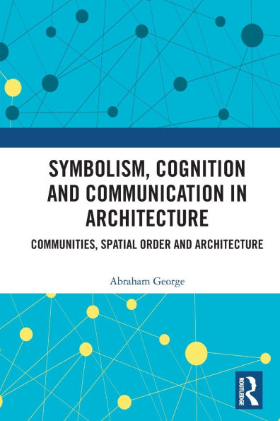 Symbolism, Cognition and Communication in Architecture: Communities, Spatial Order and Architecture